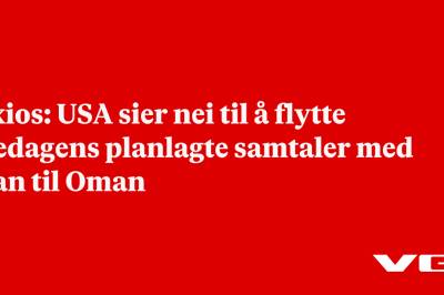 Axios: USA sier nei til å flytte fredagens planlagte samtaler med Iran til Oman