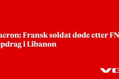 Macron: Fransk soldat døde etter FN-oppdrag i Libanon