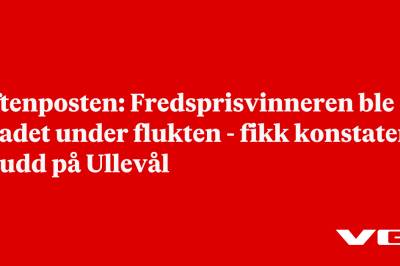 Aftenposten: Fredsprisvinneren ble skadet under flukten - fikk konstatert brudd på Ullevål