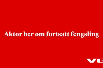 Aktor ber om fortsatt fengsling