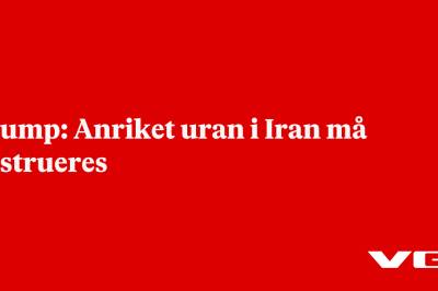 Trump: Anriket uran i Iran må destrueres