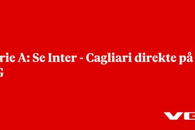 Serie A: Se Inter - Cagliari direkte på VG