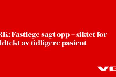 NRK: Fastlege sagt opp – siktet for voldtekt av tidligere pasient