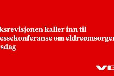 Riksrevisjonen kaller inn til pressekonferanse om eldreomsorgen tirsdag