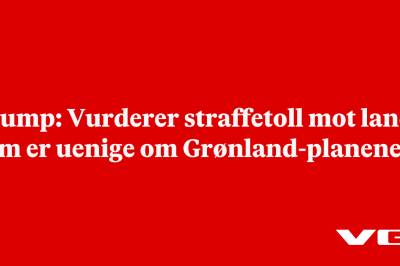 Trump: Vurderer straffetoll mot land som er uenige om Grønland-planene