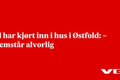 Bil har kjørt inn i hus i Østfold: – Fremstår alvorlig