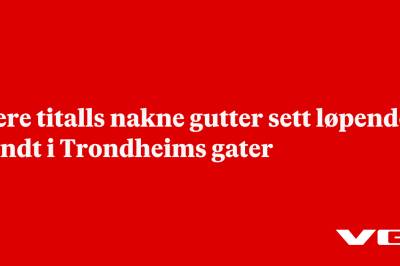 Flere titalls nakne gutter sett løpende rundt i Trondheims gater
