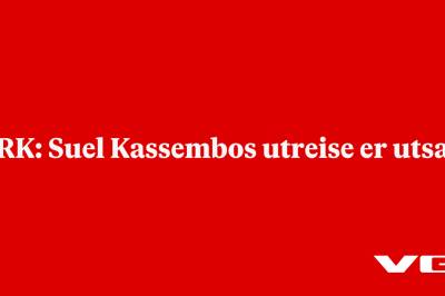 NRK: Suel Kassembos utreise er utsatt