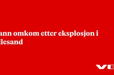 Mann omkom etter eksplosjon i Lillesand