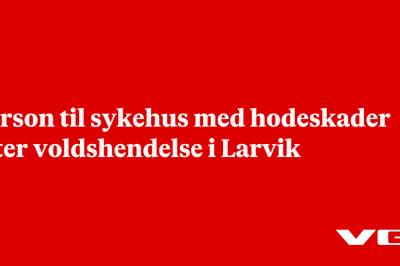 Person til sykehus med hodeskader etter voldshendelse i Larvik
