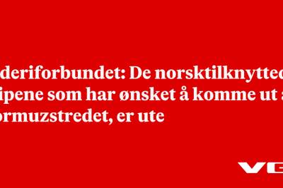 Rederiforbundet: De norsktilknyttede skipene som har ønsket å komme ut av Hormuzstredet, er ute