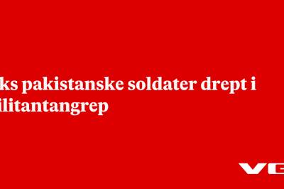 Seks pakistanske soldater drept i militantangrep