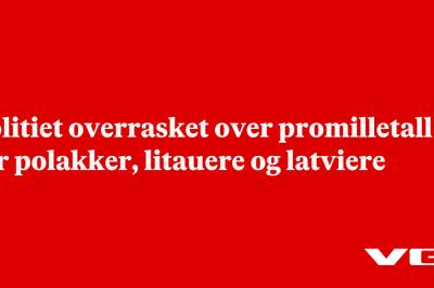 Politiet overrasket over promilletall for polakker, litauere og latviere