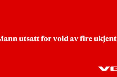 Mann utsatt for vold av fire ukjente