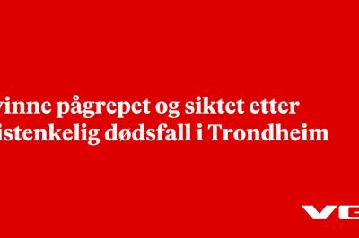 Kvinne pågrepet og siktet etter mistenkelig dødsfall i Trondheim