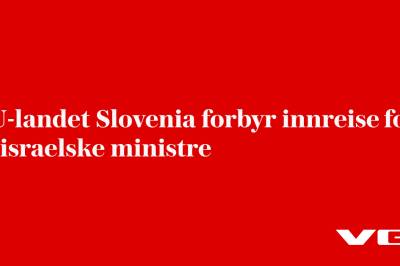 EU-landet Slovenia forbyr innreise for to israelske ministre