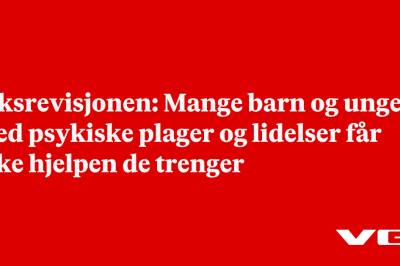 Riksrevisjonen: Mange barn og unge med psykiske plager og lidelser får ikke hjelpen de trenger