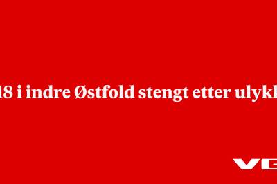 E18 i indre Østfold stengt etter ulykke