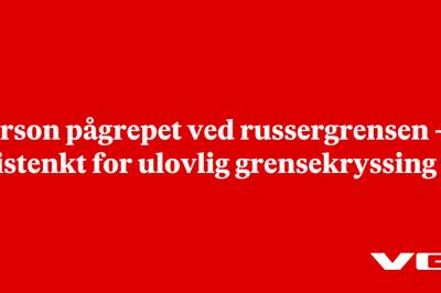 Person pågrepet ved russergrensen – mistenkt for ulovlig grensekryssing