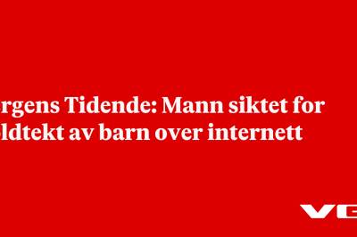 Bergens Tidende: Mann siktet for voldtekt av barn over internett