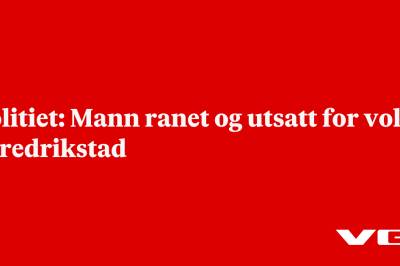 Politiet: Mann ranet og utsatt for vold i Fredrikstad
