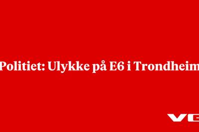Politiet: Ulykke på E6 i Trondheim