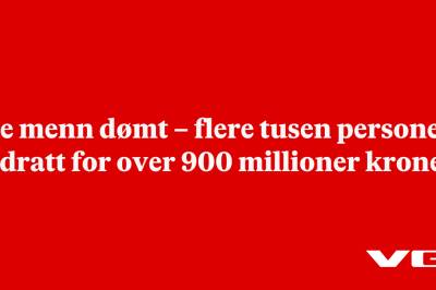 Tre menn dømt – flere tusen personer bedratt for over 900 millioner kroner