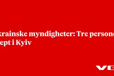 Ukrainske myndigheter: Tre personer drept i Kyiv