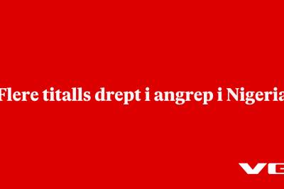 Flere titalls drept i angrep i Nigeria