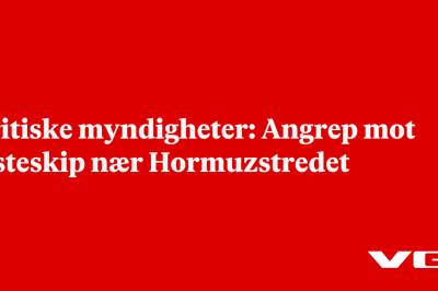 Britiske myndigheter: Angrep mot lasteskip nær Hormuzstredet