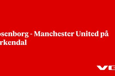 Rosenborg - Manchester United på Lerkendal
