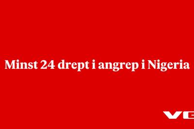 Minst 24 drept i angrep i Nigeria