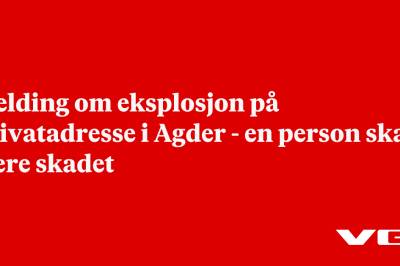 Melding om eksplosjon på privatadresse i Agder - en person skal være skadet