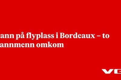 Brann på flyplass i Bordeaux – to brannmenn omkom