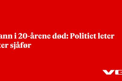 Mann i 20-årene død: Politiet leter etter sjåfør