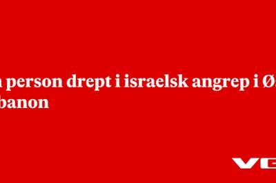 En person drept i israelsk angrep i Øst-Libanon