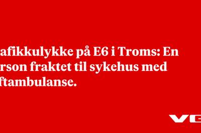 Trafikkulykke på E6 i Troms: En person fraktet til sykehus med luftambulanse. 