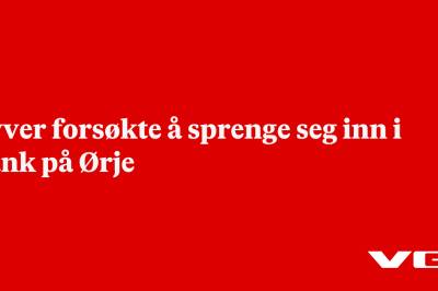 Tyver forsøkte å sprenge seg inn i bank på Ørje