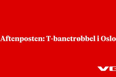 Aftenposten: T-banetrøbbel i Oslo
