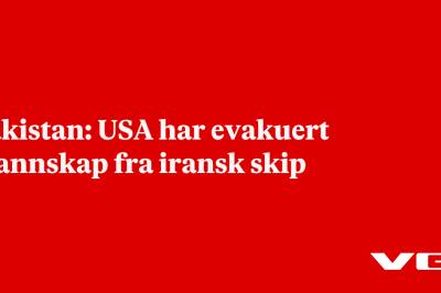 Pakistan: USA har evakuert mannskap fra iransk skip