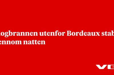 Skogbrannen utenfor Bordeaux stabil gjennom natten