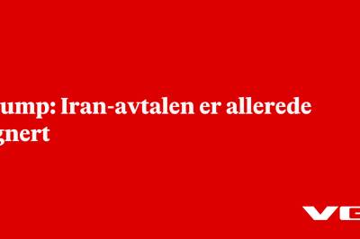 Trump: Iran-avtalen er allerede signert