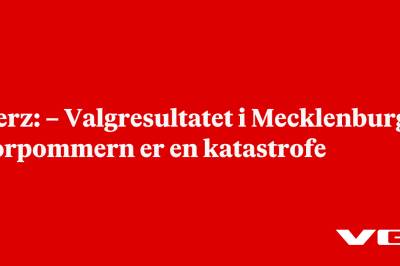 Merz: – Valgresultatet i Mecklenburg-Vorpommern er en katastrofe