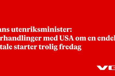 Irans utenriksminister: Forhandlinger med USA om en endelig avtale starter trolig fredag