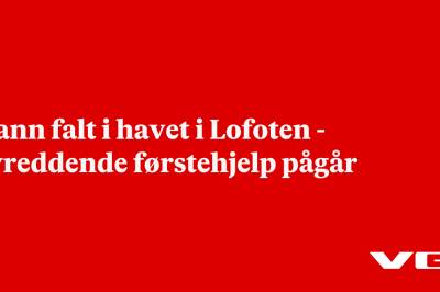 Mann falt i havet i Lofoten - livreddende førstehjelp pågår