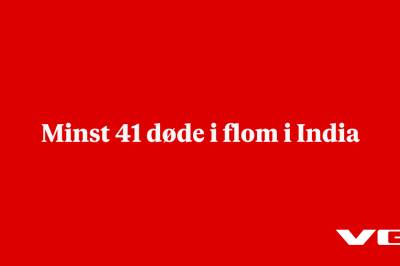 Minst 41 døde i flom i India