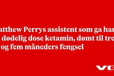 Matthew Perrys assistent som ga ham en dødelig dose ketamin, dømt til tre år og fem måneders fengsel