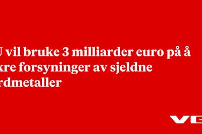 EU vil bruke 3 milliarder euro på å sikre forsyninger av sjeldne jordmetaller
