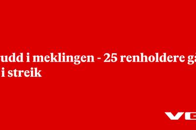 Brudd i meklingen - 25 renholdere går ut i streik