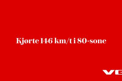 Kjørte 146 km/t i 80-sone